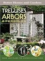 Better Homes and Gardens Trellises, Arbors and Pergolas: Ideas and Plans for Garden Structures (Better Homes & Gardens Do It Yourself)