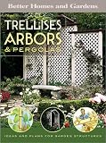 Trellises, Arbors & Pergolas: Ideas and Plans for Garden Structures (Better Homes & Gardens)