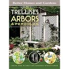Trellises, Arbors and Pergolas: Ideas and Plans for Garden Structures (Better Homes and... by Better Homes and Gardens