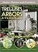  : Trellises, Arbors & Pergolas: Ideas and Plans for Garden Structures (Better Homes & Gardens)
