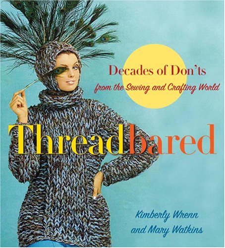 City Travel Guides Discounted  Books : Threadbared: Decades of Don'ts from the Sewing and Crafting World