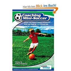 Coaching Mini Soccer: A Tried and Tested Program of Essential Skills and Drills for 5 to 10 Year Olds
