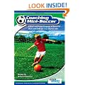 Coaching Mini Soccer: A Tried and Tested Program of Essential Skills and Drills for 5 to 10 Year Olds