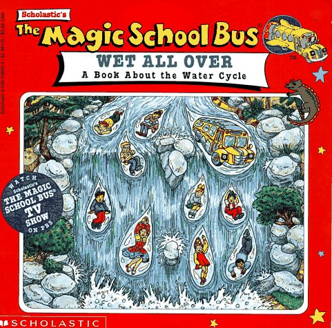 Cover image : The Magic School Bus Wet All Over: A Book About The Water Cycle (Magic School Bus)