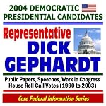 2004 Democratic Presidential Candidates: Representative Dick Gephardt - Public Papers, Speeches, Work in Congress, House Roll Call Votes (1990-2003) book cover