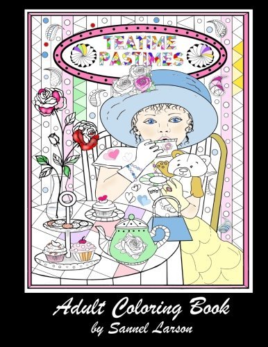 Teatime Pastimes - Adult Coloring Book: Stress-Relieving with Fun Tea Themed Designs to Color (Volume 1)