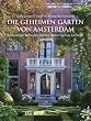 Die geheimen G�rten von Amsterdam: Lebendige Refugien hinter historischen Giebeln