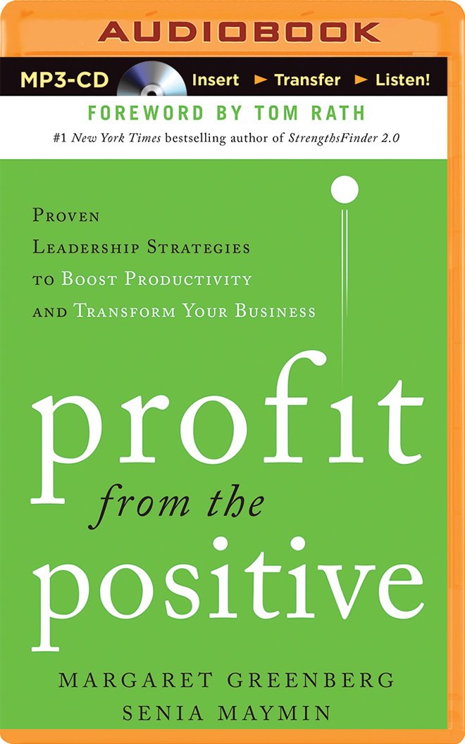 Profit from the Positive: Proven Leadership Strategies to Boost ...