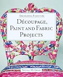 Decorating Furniture: Decoupage, Paint and Fabric Projects