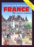 Living and Working in France: A Survival Handbook (Living and Working Guides)