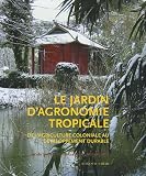 Le jardin d\'agronomie tropicale : De l\'agriculture coloniale au développement durable