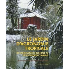 Le jardin d'agronomie tropicale : De l'agriculture coloniale au d�veloppement durable