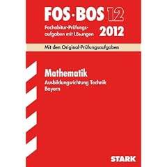 Abschluss-Pr�fungsaufgaben Fachoberschule /Berufsoberschule Bayern: Abschluss-Pr�fungsaufgaben FOS/BOS Bayern; Mathematik FOS/BOS 12 ... Original-Pr�fungsaufgaben 2002 - 2011