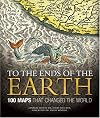 To the Ends of the Earth: 100 Maps That Changed the World