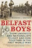 Belfast boys : how Unionists and Nationalists fought and died together in the First World War