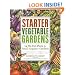 Starter Vegetable Gardens: 24 No-Fail Plans for Small Organic Gardens