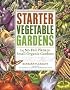 Starter Vegetable Gardens: 24 No-Fail Plans for Small Organic Gardens