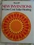 New Inventions in Low-Cost Solar Heating: One Hundred Daring Schemes Tried and Untried
