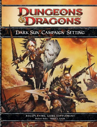 Dark Sun Campaign Setting: A 4th Edition D&D Supplement, by Richard Baker, Robert J. Schwalb, Rodney Thompson