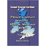 Prince Charles and the Spanish Marriage: 1617-1623: Volume 1 book cover