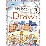Big Book of Things to Draw (Art Ideas Drawing School) by Fiona Watt, Anna Milbourne and Rosie Dickens