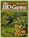 Der Bio-Garten. Gem&uuml;se, Obst und Blumen naturgem&auml;ss angebaut
