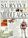 How Would You Survive in the Middle Ages (How Would You Survive Ser)
