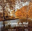 Le Canal du Midi et Pierre-Paul Riquet ; histoire du Canal Royal en Languedoc