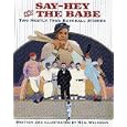 Say-Hey and the Babe: Two Mostly True Baseball Stories
