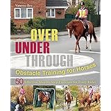over under through obstacle training for horses 50 effective step by step exercises for every rider