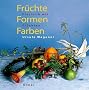 Fr�chte, Formen, Farben: Floristik mit Fr�chten