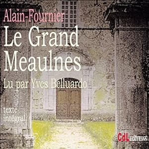 Le Grand Meaulnes | Livre audio Auteur(s) :  Alain-Fournier Narrateur(s) : Yves Belluardo
