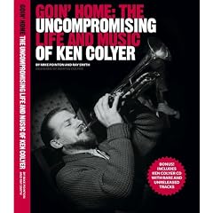 Goin'Home: The Uncompromising Life and Music of Ken Colyer