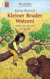 Kleiner Bruder Watomi: (Leseanf&auml;nger) - K&auml;the Recheis