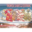 Tropical Shirts and Clothing (Schiffer Book for Collectors) by  Nancy N. Schiffer