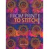 From Print to Stitch: Tips and Techniques for Hand-printing and Stitching on Fabric