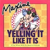 Maxine Yelling It Like It Is: A Fine Whine with the Queen of Attitude Maxine Yelling It Like It Is: A Fine Whine with the Queen of Attitude