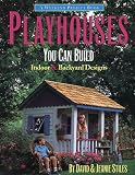 Playhouses You Can Build: Indoor and Backyard Designs (Stiles, David R. Weekend Project Book Series.)