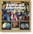 F�rben mit Naturfarben. F�rbepflanzen, Rezepte, Anwendungsm�glichkeiten