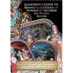 Illustrated Guide to Rennes-le-Chateau No. 1: Stations of the Cross, Bas-relief and Statues