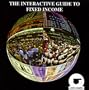 The Interactive Guide to Fixed Income