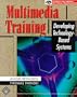 Multimedia Training: Developing Technology-Based Systems (Mcgraw-Hill Series on Visual Technology)