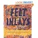 Felt Inlays: Making Textured and Patterned Felt for 23 Creative Projects