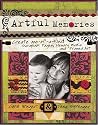 Artful Memories: Create One-of-a-Kind Scapbook Pages, Memory Books and Framed Art