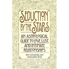 Seduction by the Stars: An Astrologcal Guide To Love, Lust, And Intimate Relationships