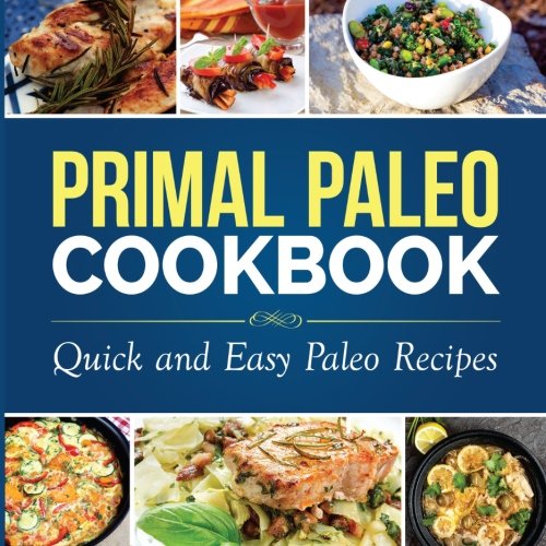 primal paleo cookbook quick and easy paleo recipes paleo cooking