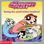 The Powerpuff Girls Movie:  Saving the World Before Bedtime!
