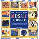Encyclopedia Of Mosaic Techniques: A Step-by-step Visual Directory, With An Inspirational Gallery Of Finished Works (Encyclopedia of Art Techniques)