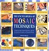 Encyclopedia Of Mosaic Techniques: A Step-by-step Visual Directory, With An Inspirational Gallery Of Finished Works (Encyclopedia of Art Techniques)