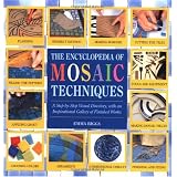 Encyclopedia Of Mosaic Techniques: A Step-by-step Visual Directory, With An Inspirational Gallery Of Finished Works (Encyclopedia of Art Techniques)